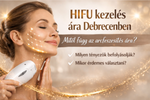 HIFU kezelés ára Debrecenben – mitől függ az arcfeszesítés ára