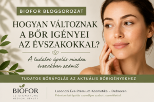 Hogyan változnak a bőr igényei az évszakokkal? | BIOFOR blogsorozat | Losonczi Éva Prémium Kozmetika Debrecen