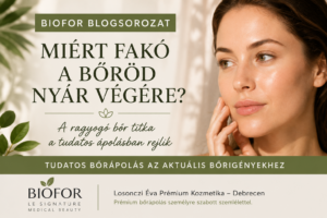 Miért fakó a bőröd nyár végére? | BIOFOR blogsorozat | Losonczi Éva Prémium Kozmetika Debrecen