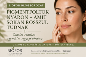 Pigmentfoltok nyáron – amit sokan rosszul tudnak | BIOFOR blogsorozat | Losonczi Éva Prémium Kozmetika Debrecen